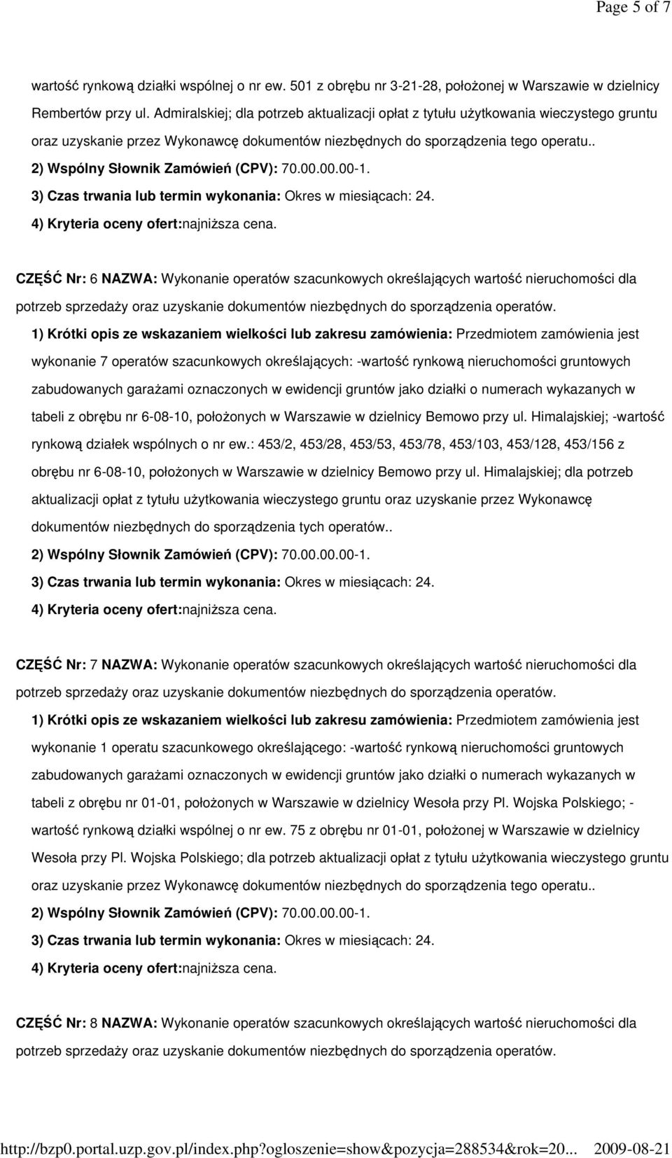 . CZĘŚĆ Nr: 6 NAZWA: Wykonanie operatów szacunkowych określających wartość nieruchomości dla wykonanie 7 operatów szacunkowych określających: -wartość rynkową nieruchomości gruntowych tabeli z obrębu