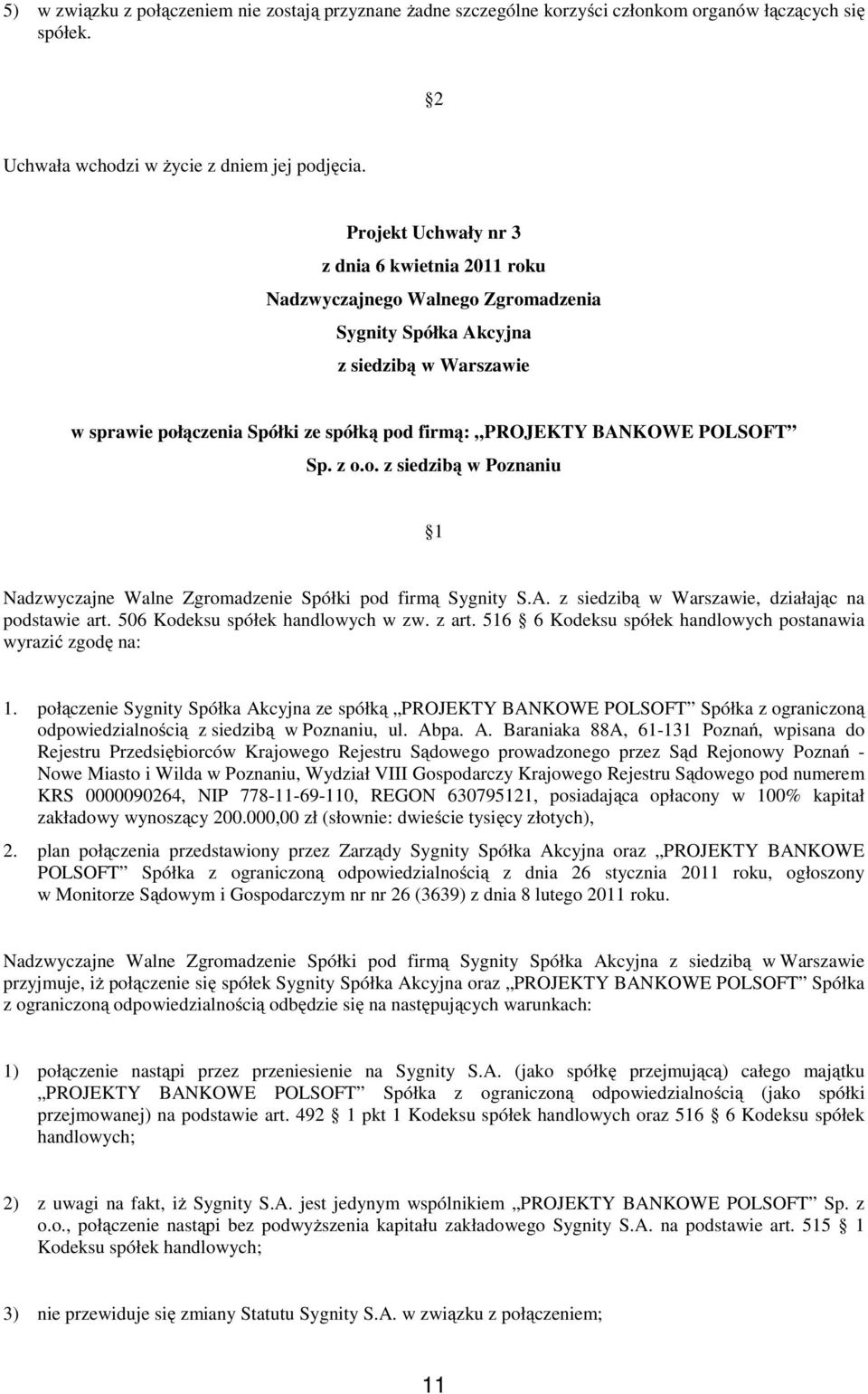 POLSOFT Sp. z o.o. z siedzibą w Poznaniu 1 Nadzwyczajne Walne Zgromadzenie Spółki pod firmą Sygnity S.A. z siedzibą w Warszawie, działając na podstawie art. 506 Kodeksu spółek handlowych w zw. z art.