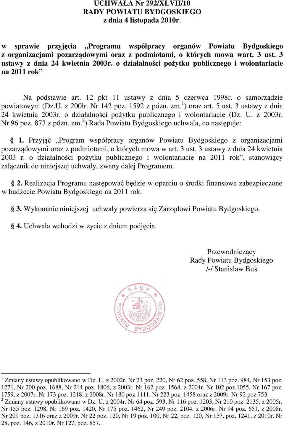 o działalności pożytku publicznego i wolontariacie na 2011 rok Na podstawie art. 12 pkt 11 ustawy z dnia 5 czerwca 1998r. o samorządzie powiatowym (Dz.U. z 200lr. Nr 142 poz. 1592 z póżn. zm.