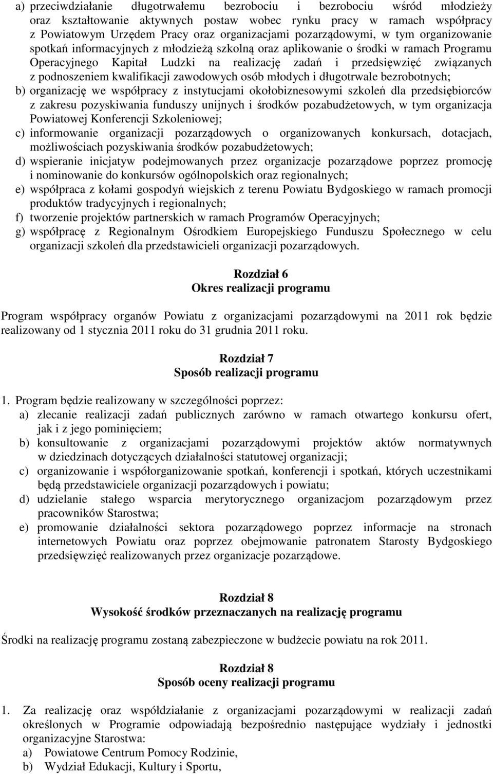 podnoszeniem kwalifikacji zawodowych osób młodych i długotrwale bezrobotnych; b) organizację we współpracy z instytucjami okołobiznesowymi szkoleń dla przedsiębiorców z zakresu pozyskiwania funduszy