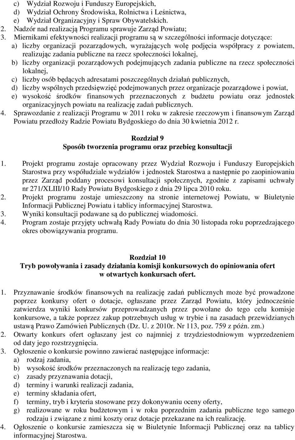 Miernikami efektywności realizacji programu są w szczególności informacje dotyczące: a) liczby organizacji pozarządowych, wyrażających wolę podjęcia współpracy z powiatem, realizując zadania