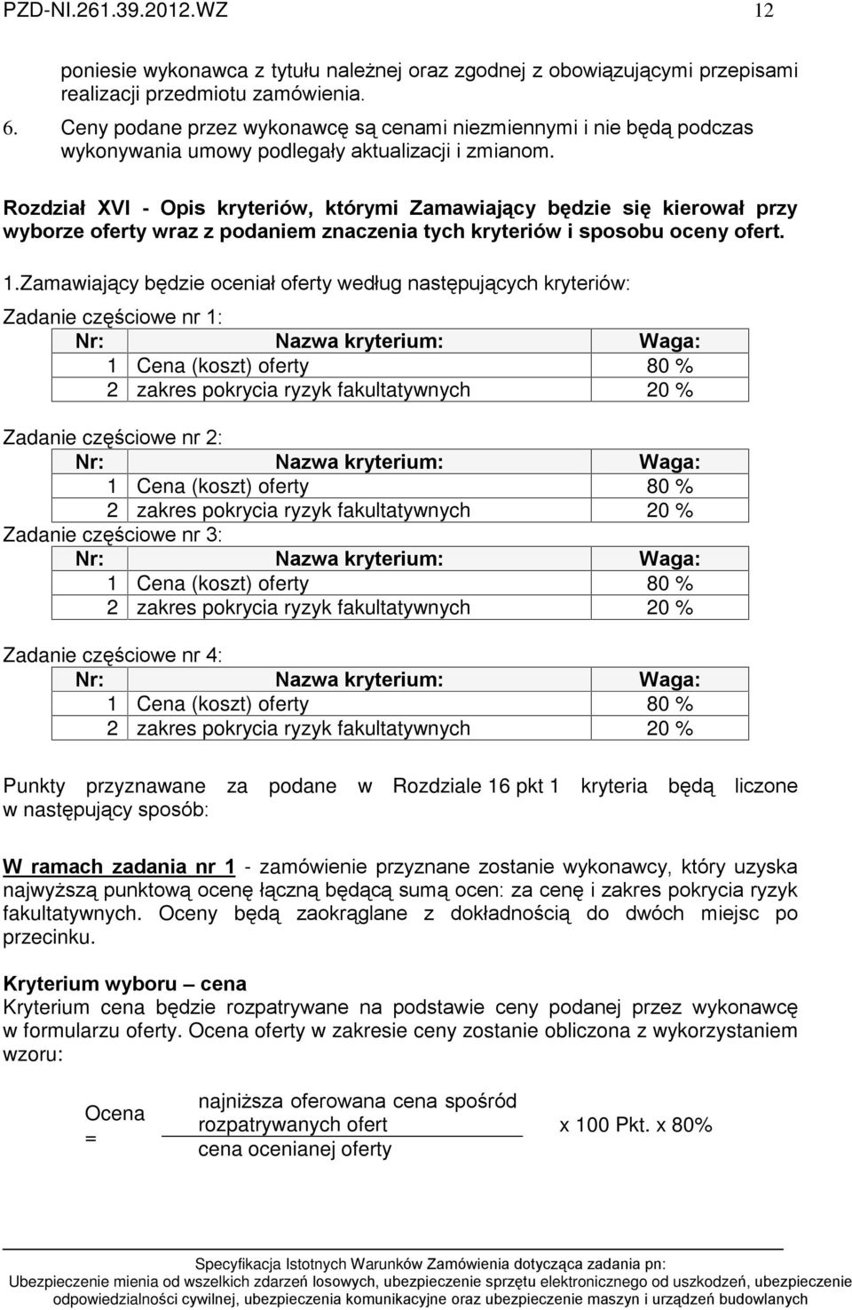 Rozdziaù XVI - Opis kryteriów, którymi Zamawiaj¹cy bêdzie siê kierowaù przy wyborze oferty wraz z podaniem znaczenia tych kryteriów i sposobu oceny ofert. 1.