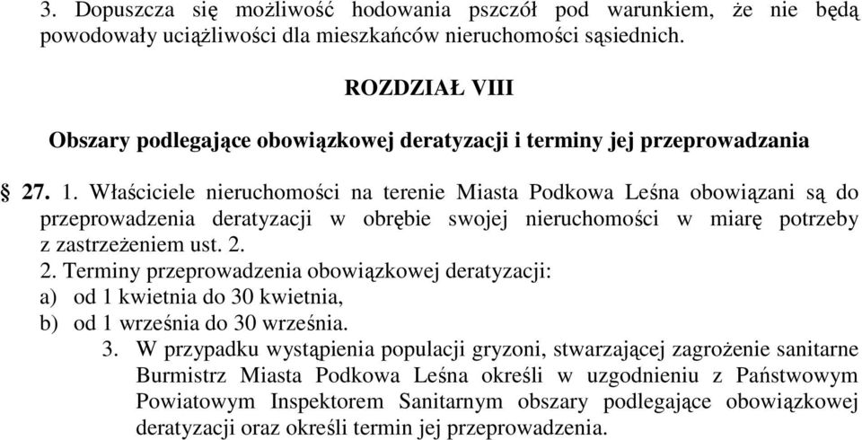 Właściciele nieruchomości na terenie Miasta Podkowa Leśna obowiązani są do przeprowadzenia deratyzacji w obrębie swojej nieruchomości w miarę potrzeby z zastrzeżeniem ust. 2.