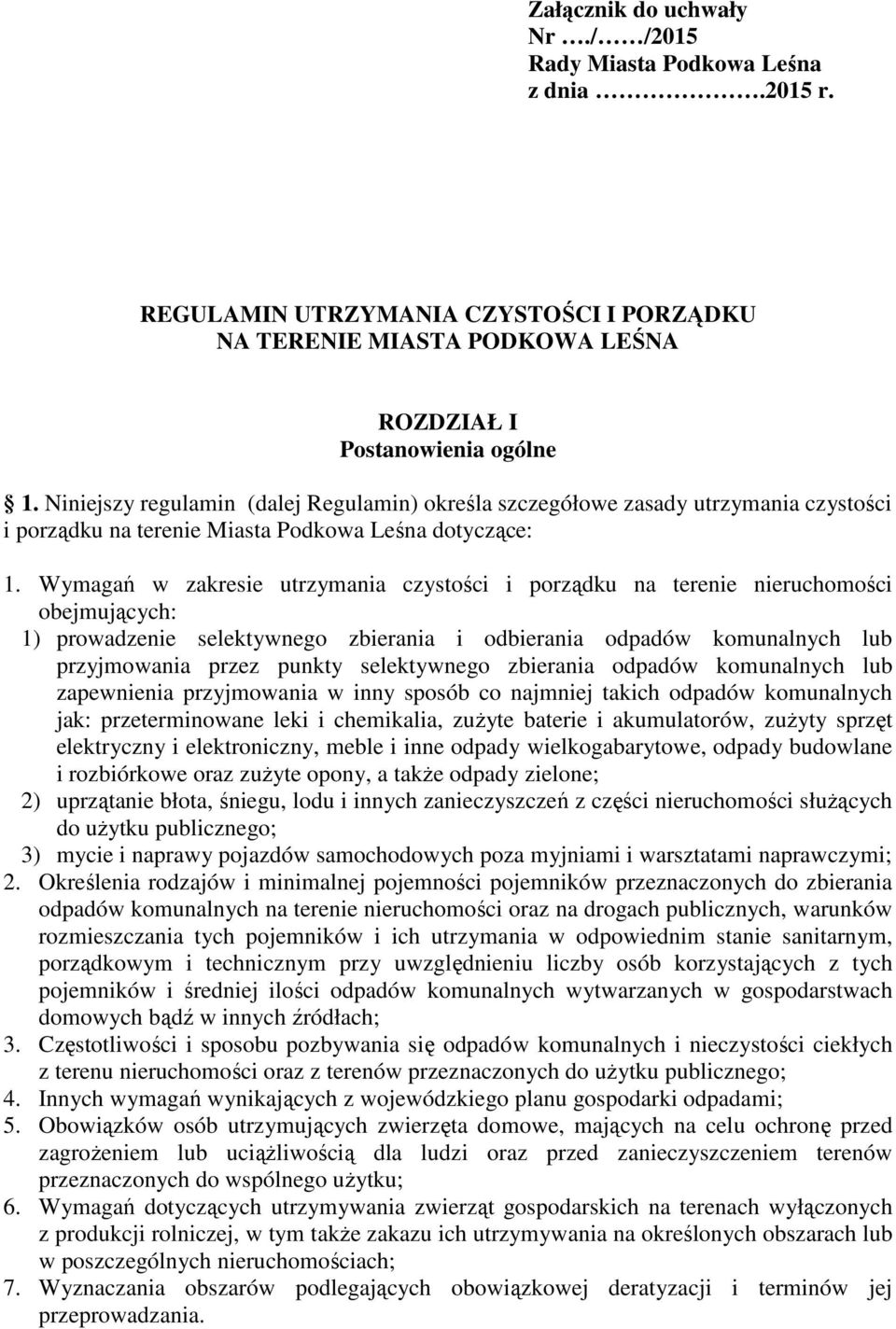 Wymagań w zakresie utrzymania czystości i porządku na terenie nieruchomości obejmujących: 1) prowadzenie selektywnego zbierania i odbierania odpadów komunalnych lub przyjmowania przez punkty