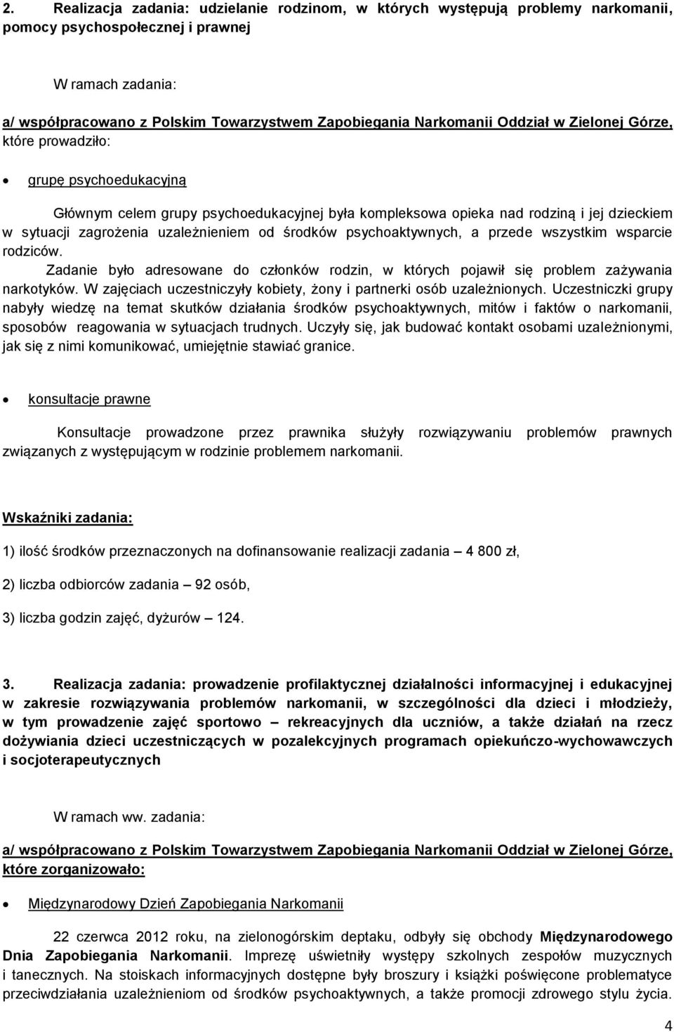 uzależnieniem od środków psychoaktywnych, a przede wszystkim wsparcie rodziców. Zadanie było adresowane do członków rodzin, w których pojawił się problem zażywania narkotyków.