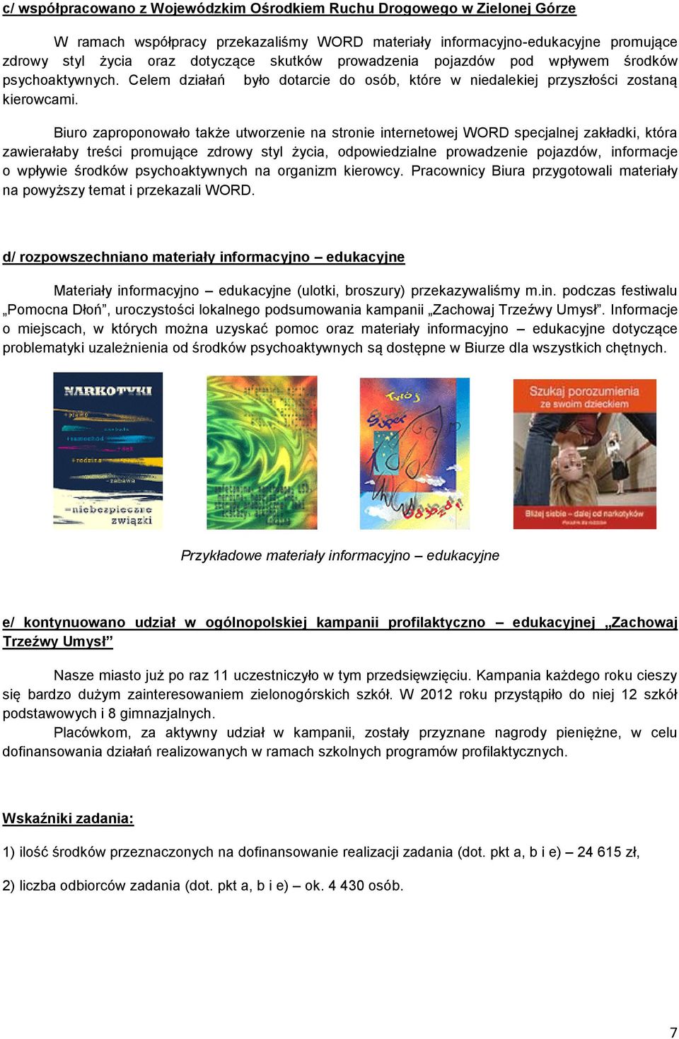 Biuro zaproponowało także utworzenie na stronie internetowej WORD specjalnej zakładki, która zawierałaby treści promujące zdrowy styl życia, odpowiedzialne prowadzenie pojazdów, informacje o wpływie