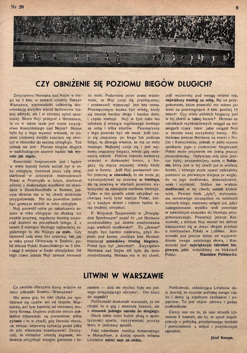 z Hermanem, to co w takim razie jest w arte zw ycięstw o K usocińskiego nad Nojim? Można było by z tego w ysnuć wniosek, że poziom czołowej dwójki znacznie się obniżył w stosunku do sezonu ubiegłego.