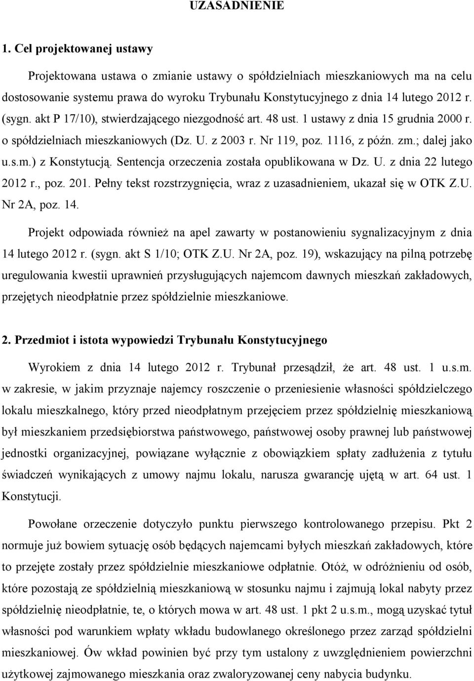 akt P 17/10), stwierdzającego niezgodność art. 48 ust. 1 ustawy z dnia 15 grudnia 2000 r. o spółdzielniach mieszkaniowych (Dz. U. z 2003 r. Nr 119, poz. 1116, z późn. zm.; dalej jako u.s.m.) z Konstytucją.