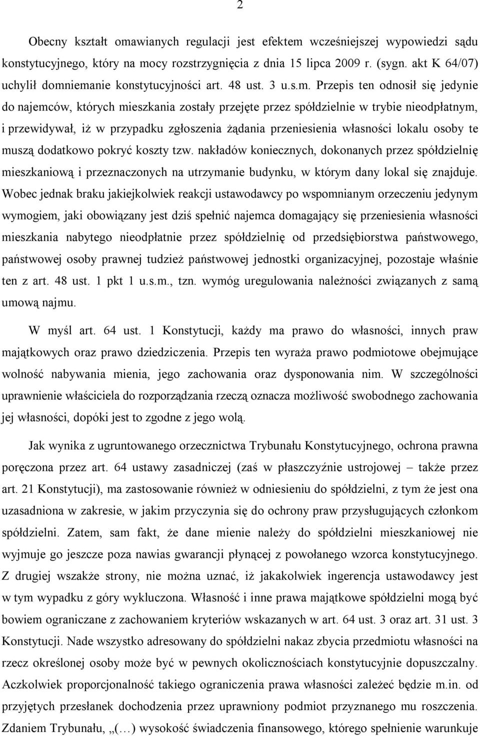 iemanie konstytucyjności art. 48 ust. 3 u.s.m. Przepis ten odnosił się jedynie do najemców, których mieszkania zostały przejęte przez spółdzielnie w trybie nieodpłatnym, i przewidywał, iż w przypadku