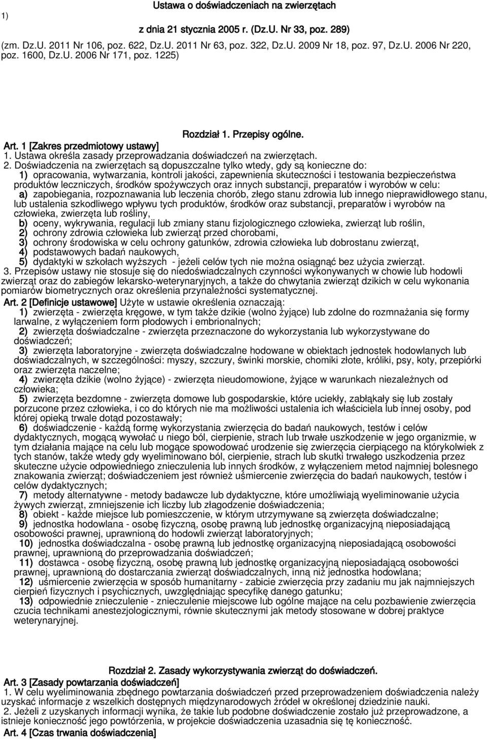 06 Nr 171, poz. 1225) Rozdział 1. Przepisy ogólne. Art. 1 [Zakres przedmiotowy ustawy] 1. Ustawa określa zasady przeprowadzania doświadczeń na zwierzętach. 2.