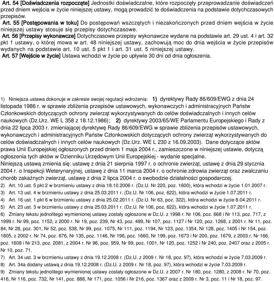 29 ust. 4 i art. 32 pkt 1 ustawy, o której mowa w art. 48 niniejszej ustawy, zachowują moc do dnia wejścia w życie przepisów wydanych na podstawie art. 10 ust. 5 pkt 1 i art. 31 ust.