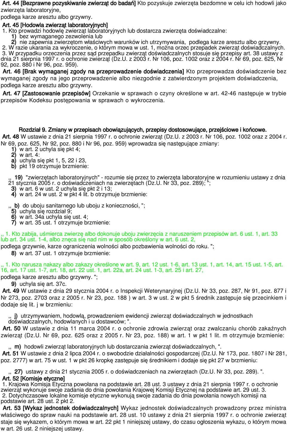 Kto prowadzi hodowlę zwierząt laboratoryjnych lub dostarcza zwierzęta doświadczalne: 1) bez wymaganego zezwolenia lub 2) nie zapewnia zwierzętom właściwych warunków ich utrzymywania, podlega karze