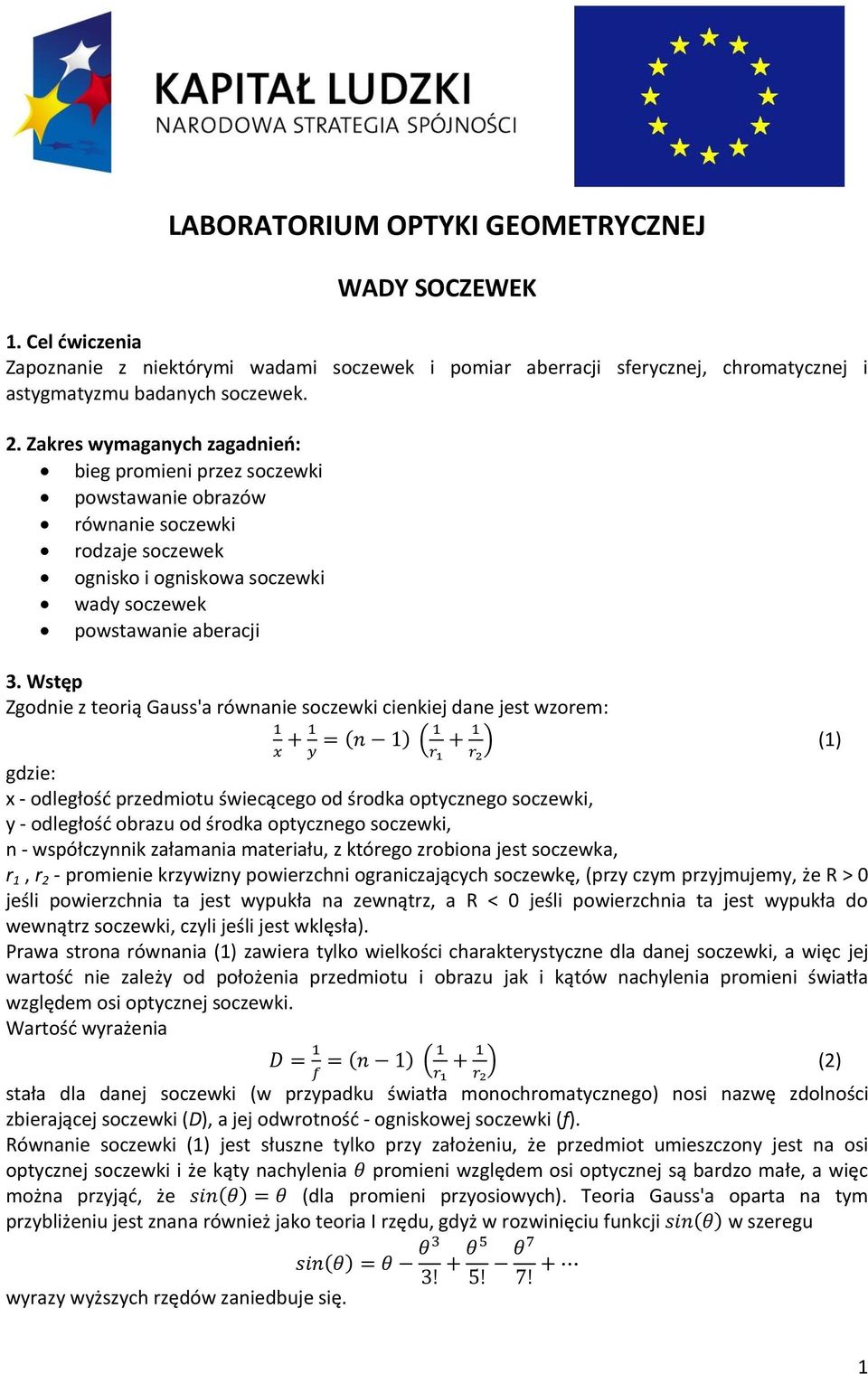 Wstęp Zgodnie z teorią Gauss'a równanie soczewki cienkiej dane jest wzorem: gdzie: x - odległośd przedmiotu świecącego od środka optycznego soczewki, y - odległośd obrazu od środka optycznego