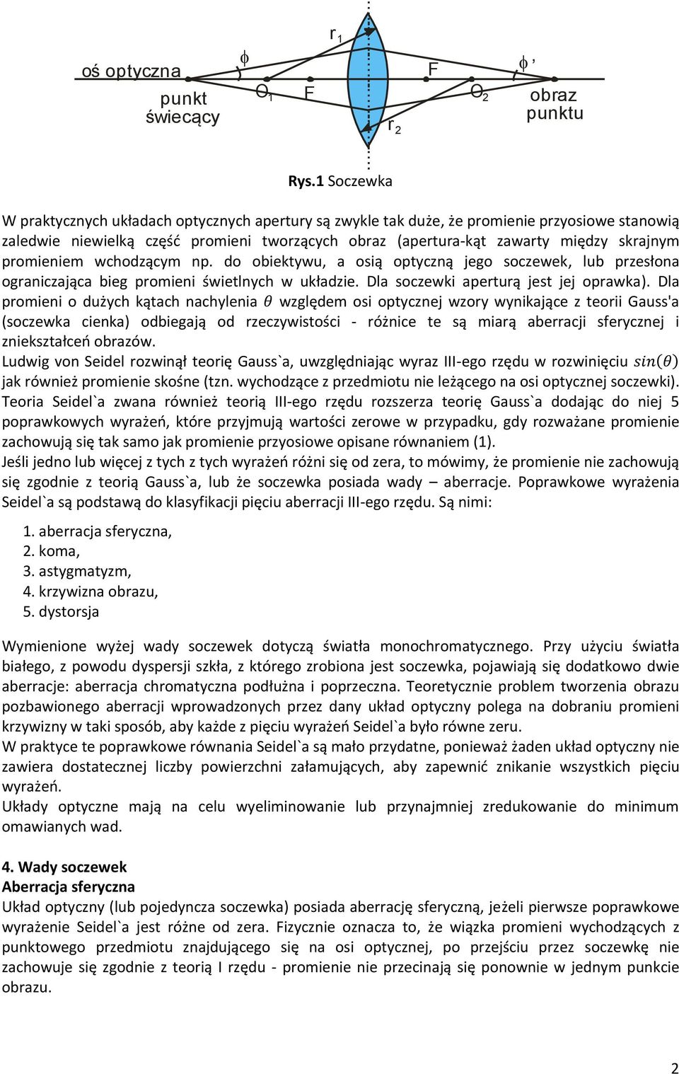 promieniem wchodzącym np. do obiektywu, a osią optyczną jego soczewek, lub przesłona ograniczająca bieg promieni świetlnych w układzie. Dla soczewki aperturą jest jej oprawka).