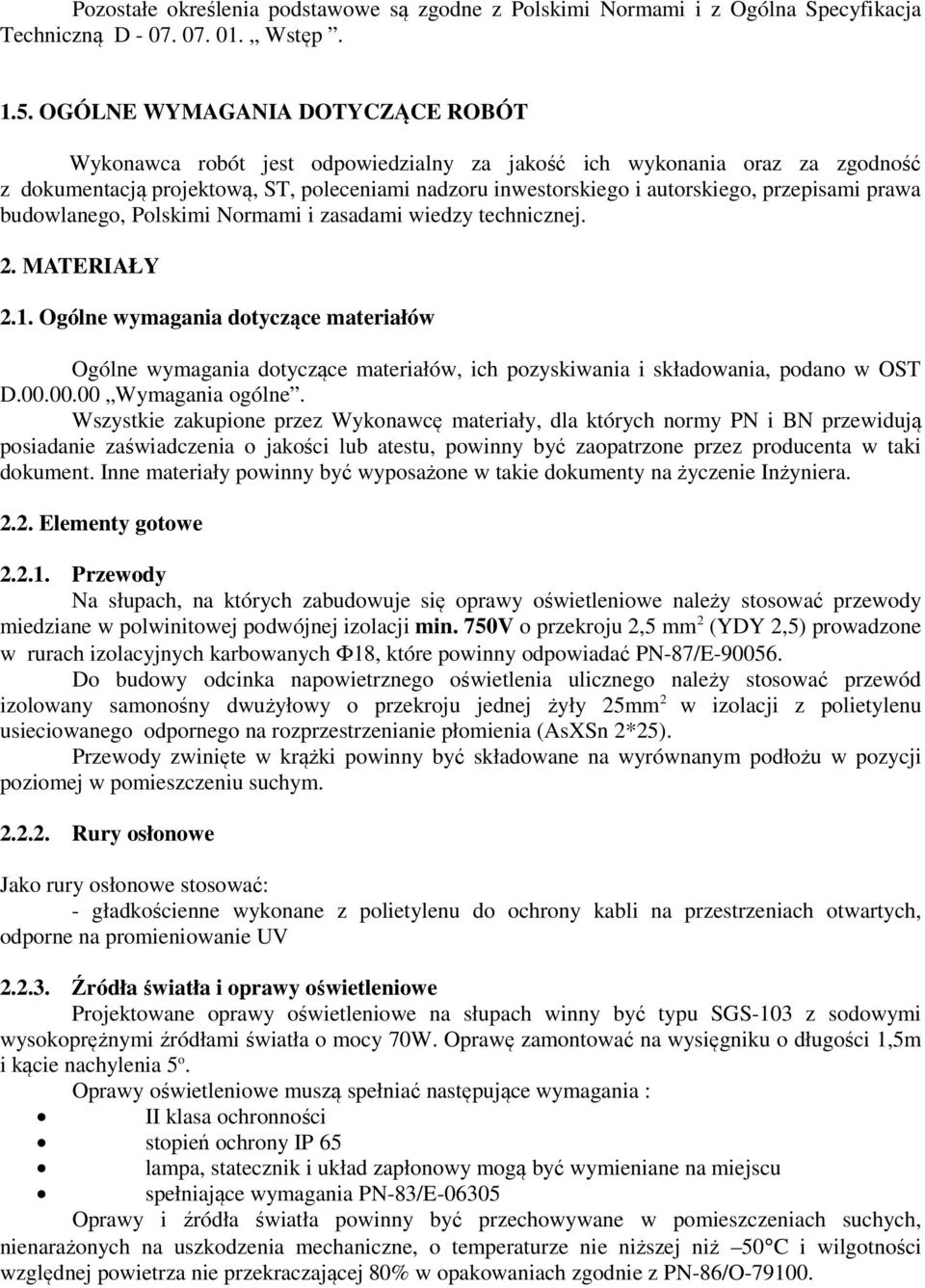 przepisami prawa budowlanego, Polskimi Normami i zasadami wiedzy technicznej. 2. MATERIAŁY 2.1.