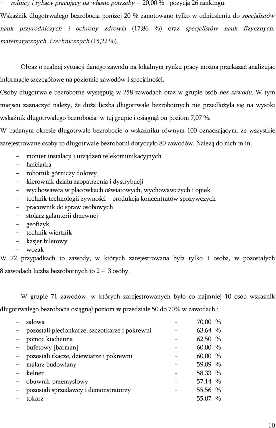 technicznych (15,22 %). Obraz o realnej sytuacji danego zawodu na lokalnym rynku pracy można przekazać analizując informacje szczegółowe na poziomie zawodów i specjalności.