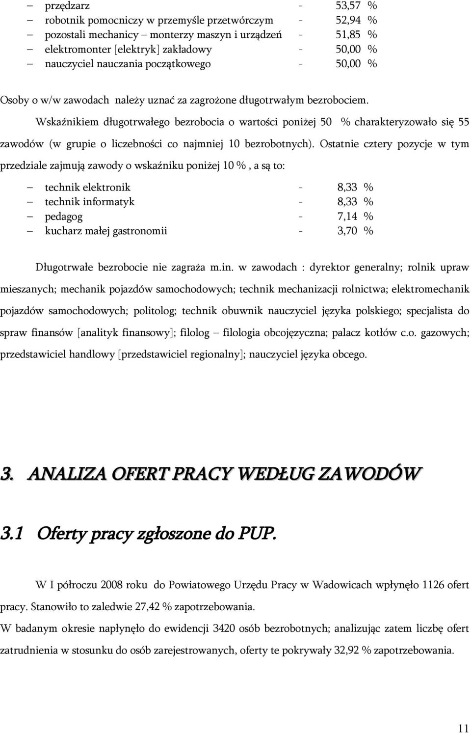 Wskaźnikiem długotrwałego bezrobocia o wartości poniżej 50 % charakteryzowało się 55 zawodów (w grupie o liczebności co najmniej 10 bezrobotnych).