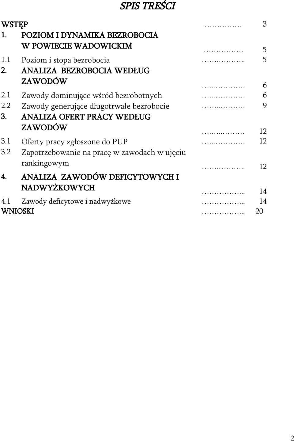 .. 9 3. ANALIZA OFERT PRACY WEDŁUG ZAWODÓW... 12 3.1 Oferty pracy zgłoszone do PUP... 12 3.2 Zapotrzebowanie na pracę w zawodach w ujęciu rankingowym.