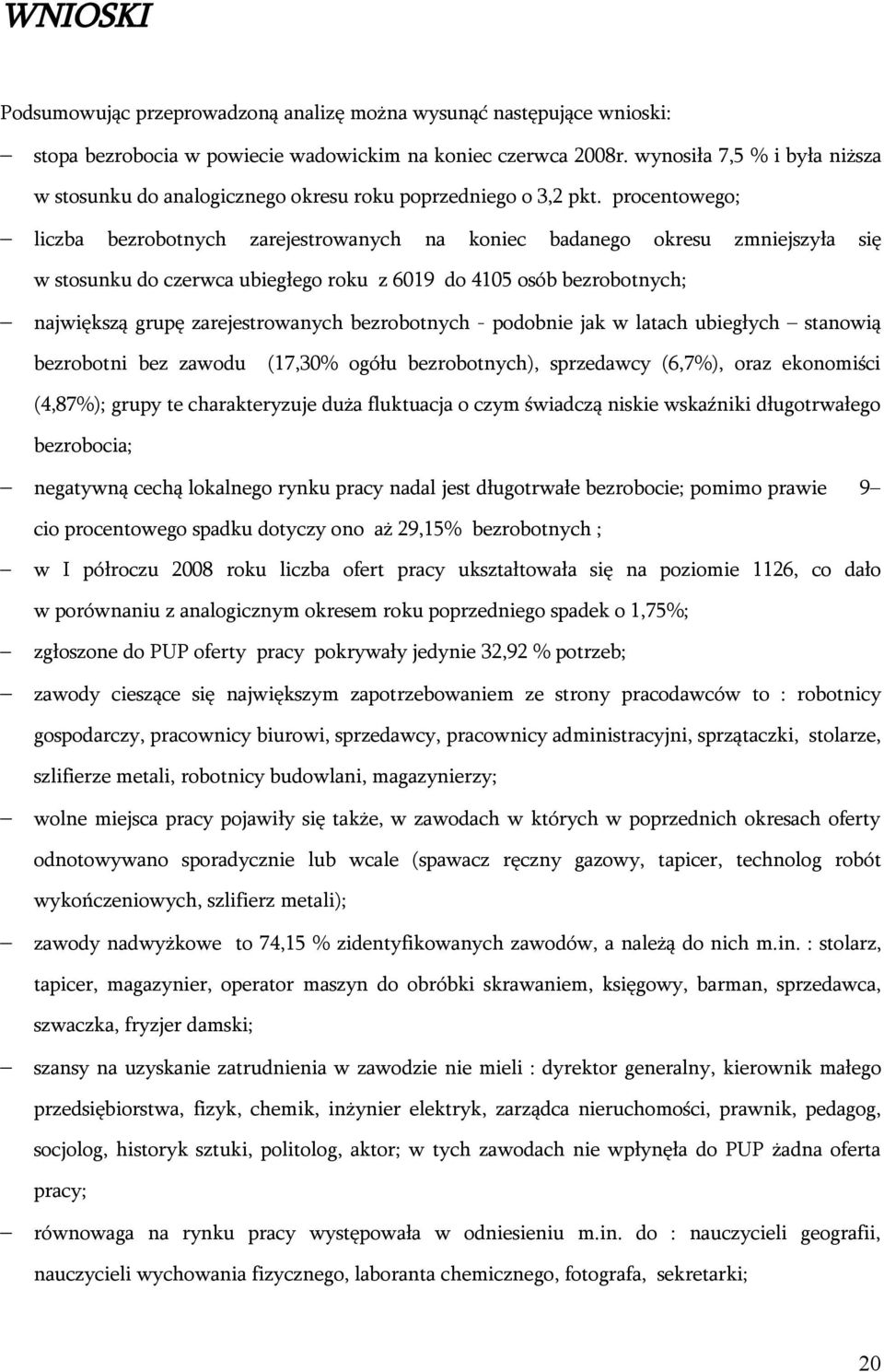 procentowego; liczba bezrobotnych zarejestrowanych na koniec badanego okresu zmniejszyła się w stosunku do czerwca ubiegłego roku z 6019 do 4105 osób bezrobotnych; największą grupę zarejestrowanych