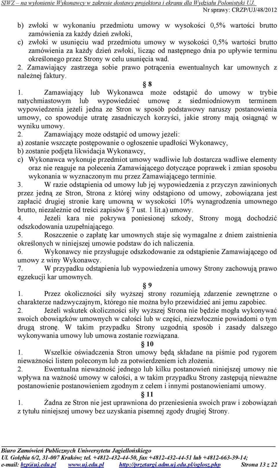 Zamawiający zastrzega sobie prawo potrącenia ewentualnych kar umownych z naleŝnej faktury. 8 1.