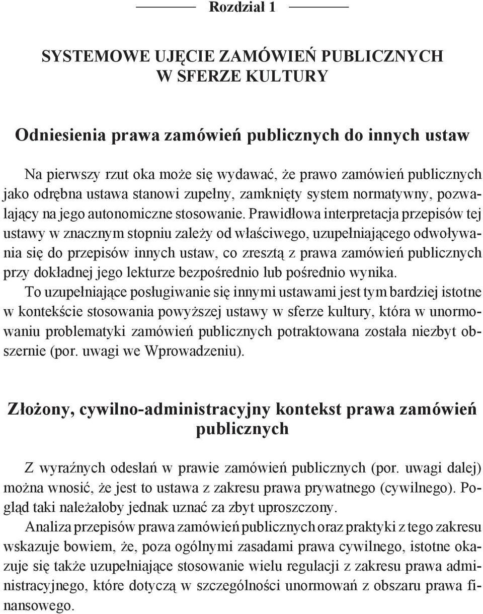 Prawidłowa interpretacja przepisów tej ustawy w znacznym stopniu zależy od właściwego, uzupełniającego odwoływania się do przepisów innych ustaw, co zresztą z prawa zamówień publicznych przy