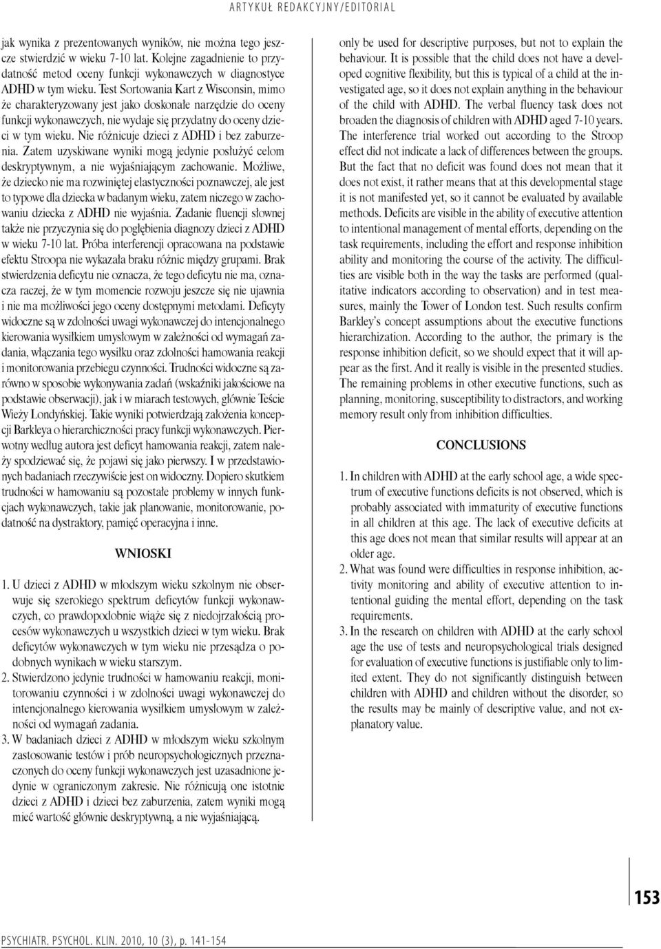 Nie różnicuje dzieci z ADHD i bez zaburzenia. Zatem uzyskiwane wyniki mogą jedynie posłużyć celom deskryptywnym, a nie wyjaśniającym zachowanie.