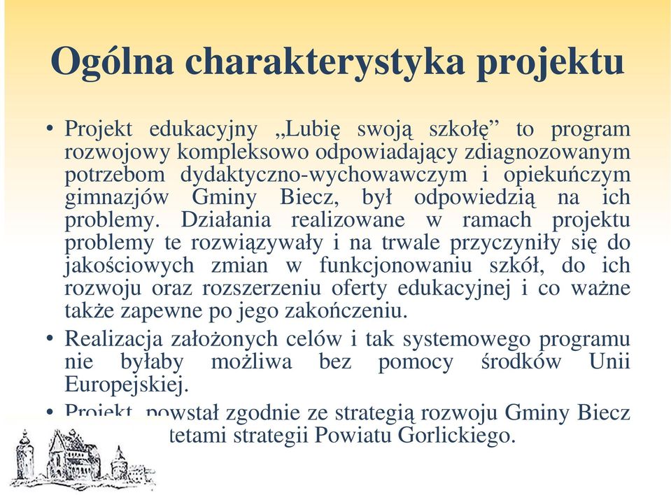 Działania realizowane w ramach projektu problemy te rozwiązywały i na trwale przyczyniły się do jakościowych zmian w funkcjonowaniu szkół, do ich rozwoju oraz rozszerzeniu