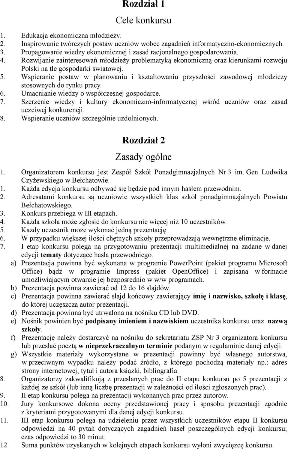 Wspieranie postaw w planowaniu i kształtowaniu przyszłości zawodowej młodzieży stosownych do rynku pracy. 6. Umacnianie wiedzy o współczesnej gospodarce. 7.