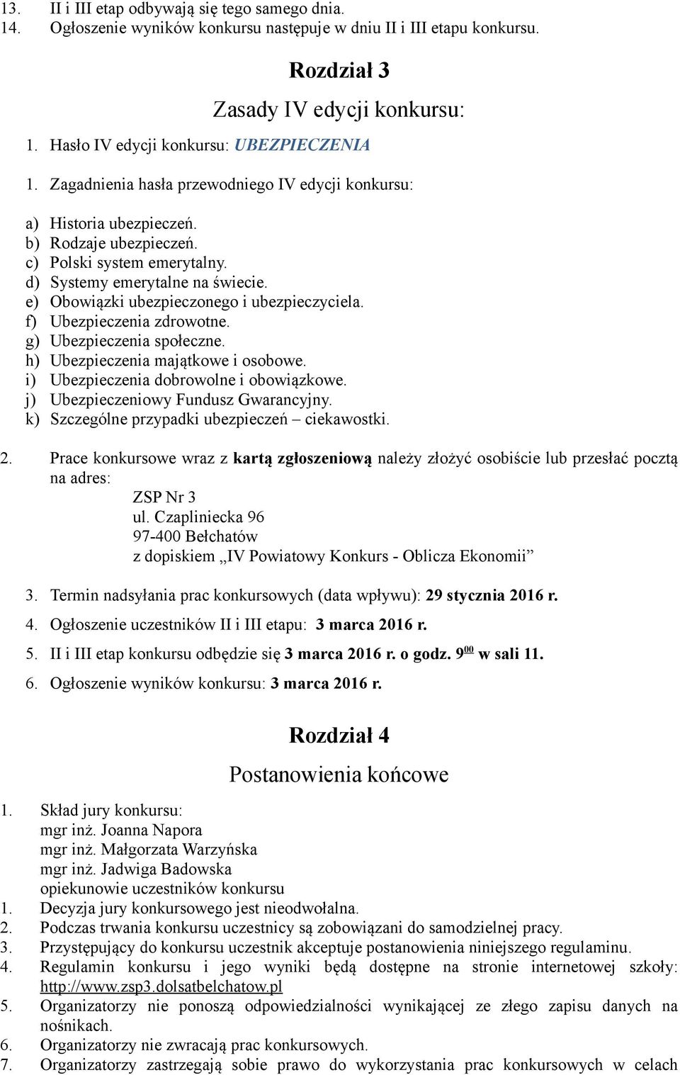 d) Systemy emerytalne na świecie. e) Obowiązki ubezpieczonego i ubezpieczyciela. f) Ubezpieczenia zdrowotne. g) Ubezpieczenia społeczne. h) Ubezpieczenia majątkowe i osobowe.