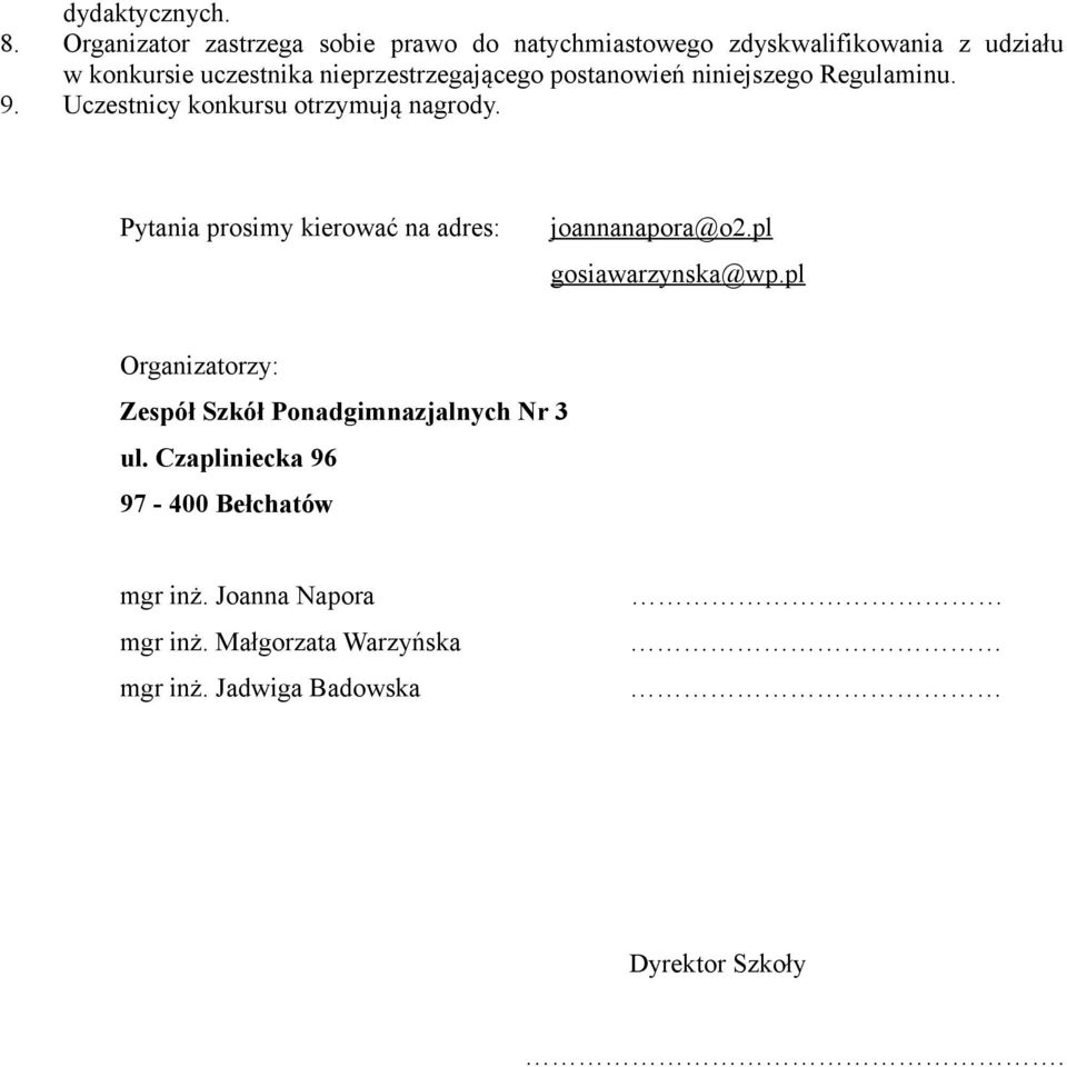 nieprzestrzegającego postanowień niniejszego Regulaminu. 9. Uczestnicy konkursu otrzymują nagrody.