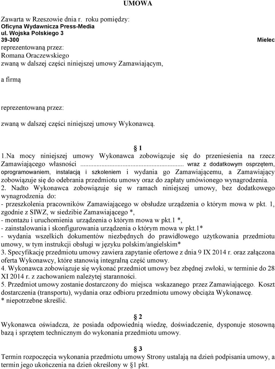 Wykonawcą. 1 1.Na mocy niniejszej umowy Wykonawca zobowiązuje się do przeniesienia na rzecz Zamawiającego własności.