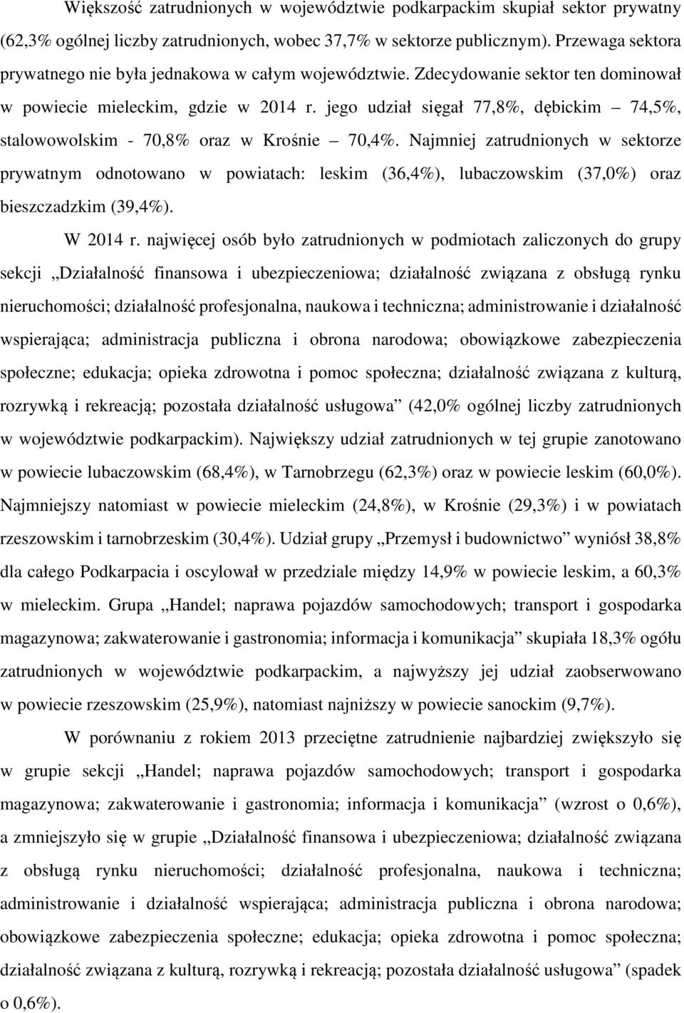 jego udział sięgał 77,8%, dębickim 74,5%, stalowowolskim - 70,8% oraz w Krośnie 70,4%.