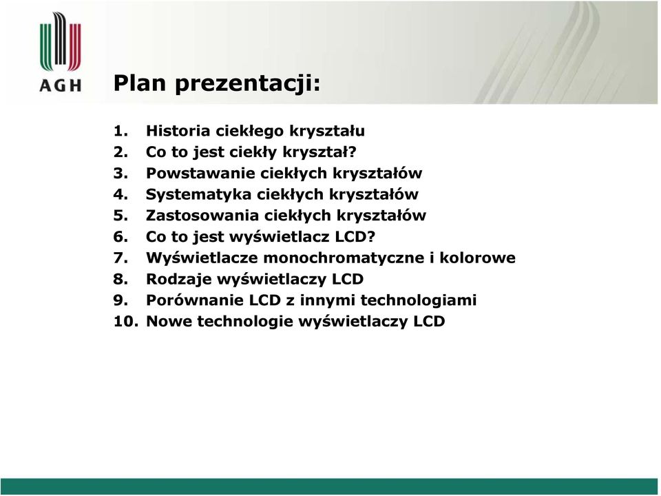 Zastosowania ciekłych kryształów 6. Co to jest wyświetlacz LCD? 7.