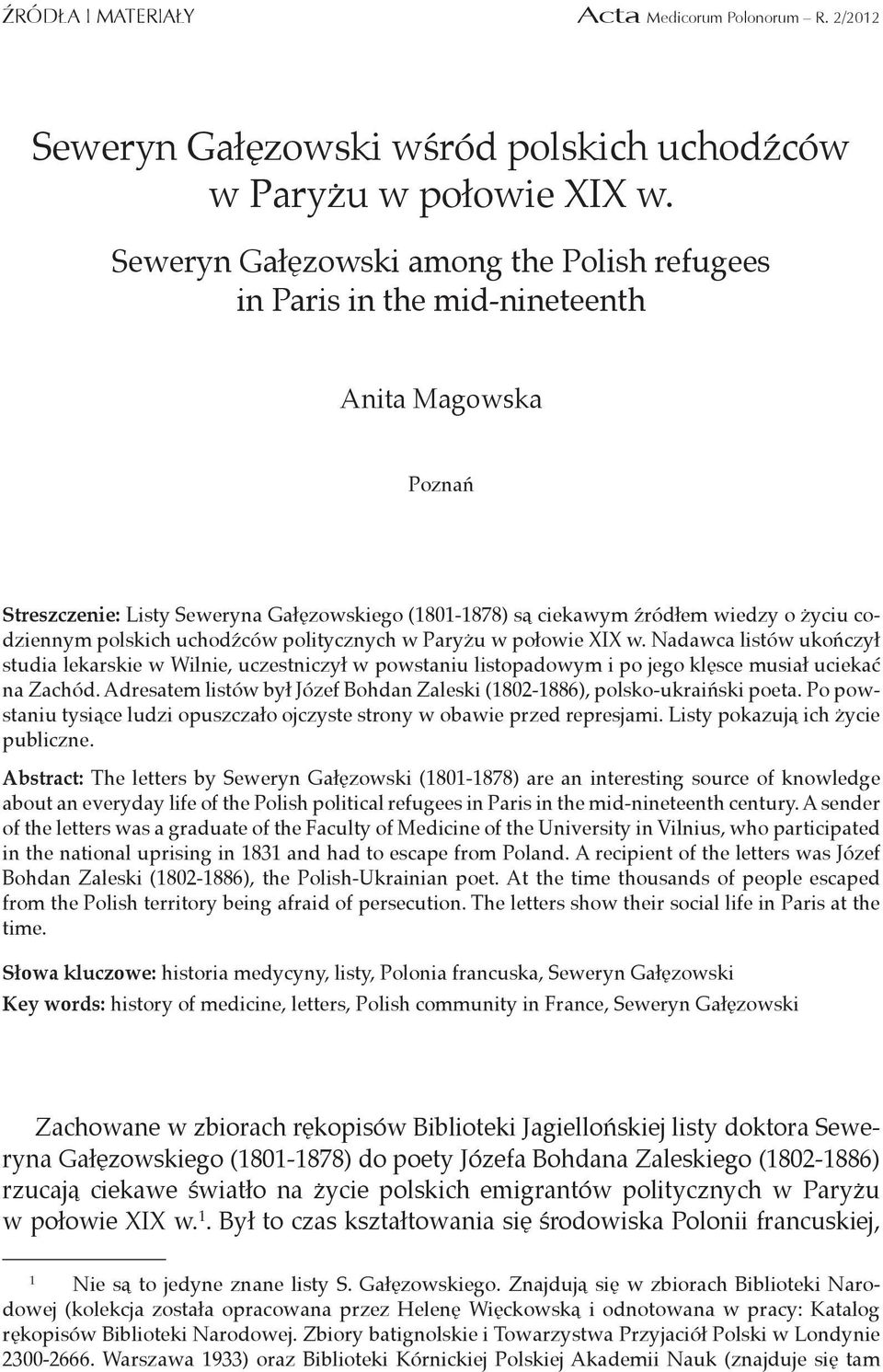 polskich uchodźców politycznych w Paryżu w połowie XIX w. Nadawca listów ukończył studia lekarskie w Wilnie, uczestniczył w powstaniu listopadowym i po jego klęsce musiał uciekać na Zachód.