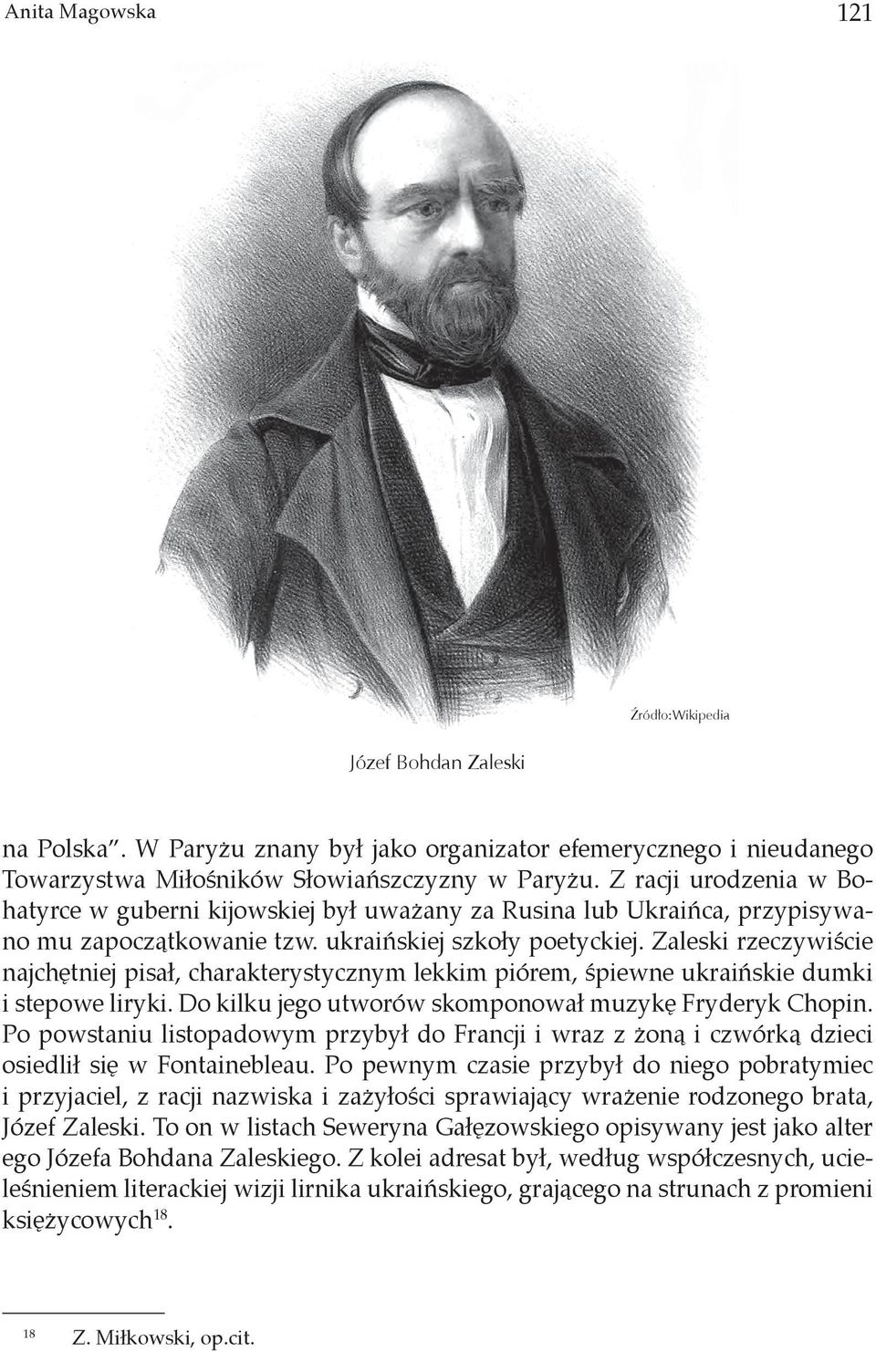 Zaleski rzeczywiście najchętniej pisał, charakterystycznym lekkim piórem, śpiewne ukraińskie dumki i stepowe liryki. Do kilku jego utworów skomponował muzykę Fryderyk Chopin.