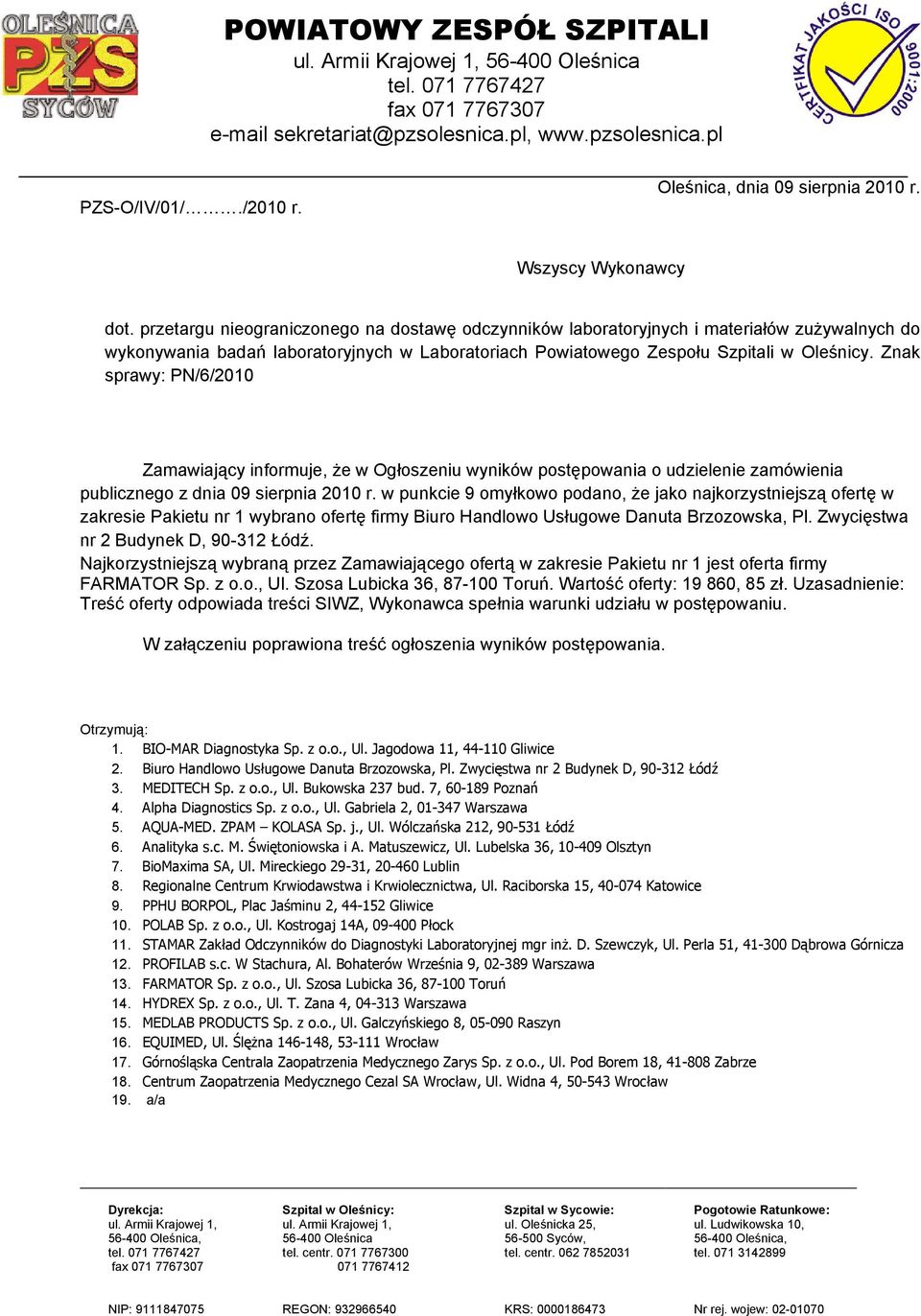 Znak sprawy: PN/6/2010 Zamawiający informuje, Ŝe w Ogłoszeniu wyników postępowania o udzielenie zamówienia publicznego z dnia 09 sierpnia 2010 r.