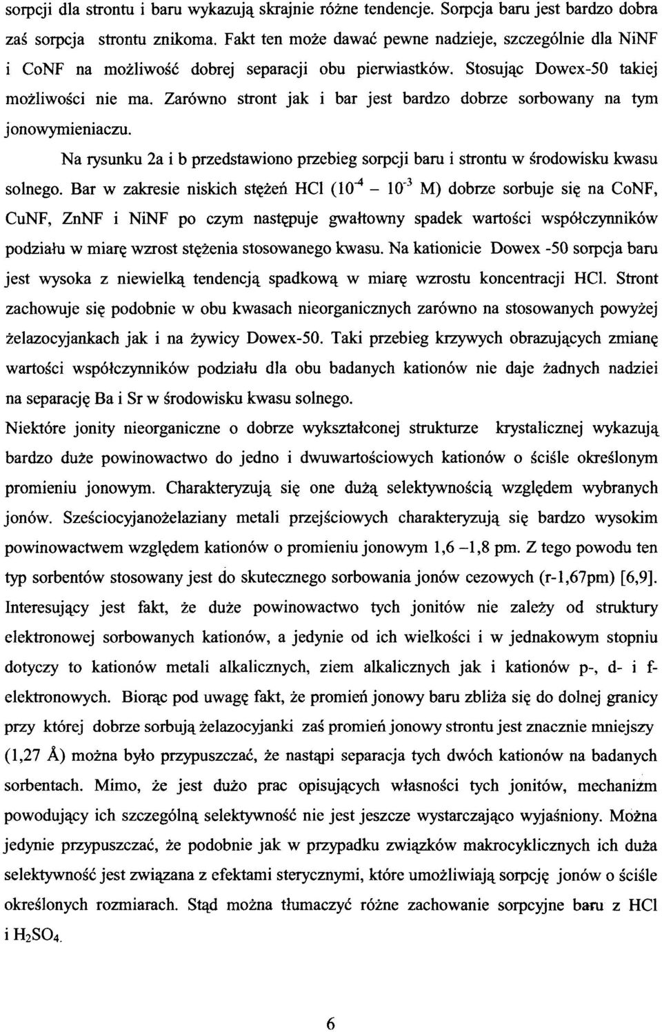 Zarówno stront jak i bar jest bardzo dobrze sorbowany na tym jonowymieniaczu. Na rysunku 2a i b przedstawiono przebieg sorpcji baru i strontu w środowisku kwasu solnego.