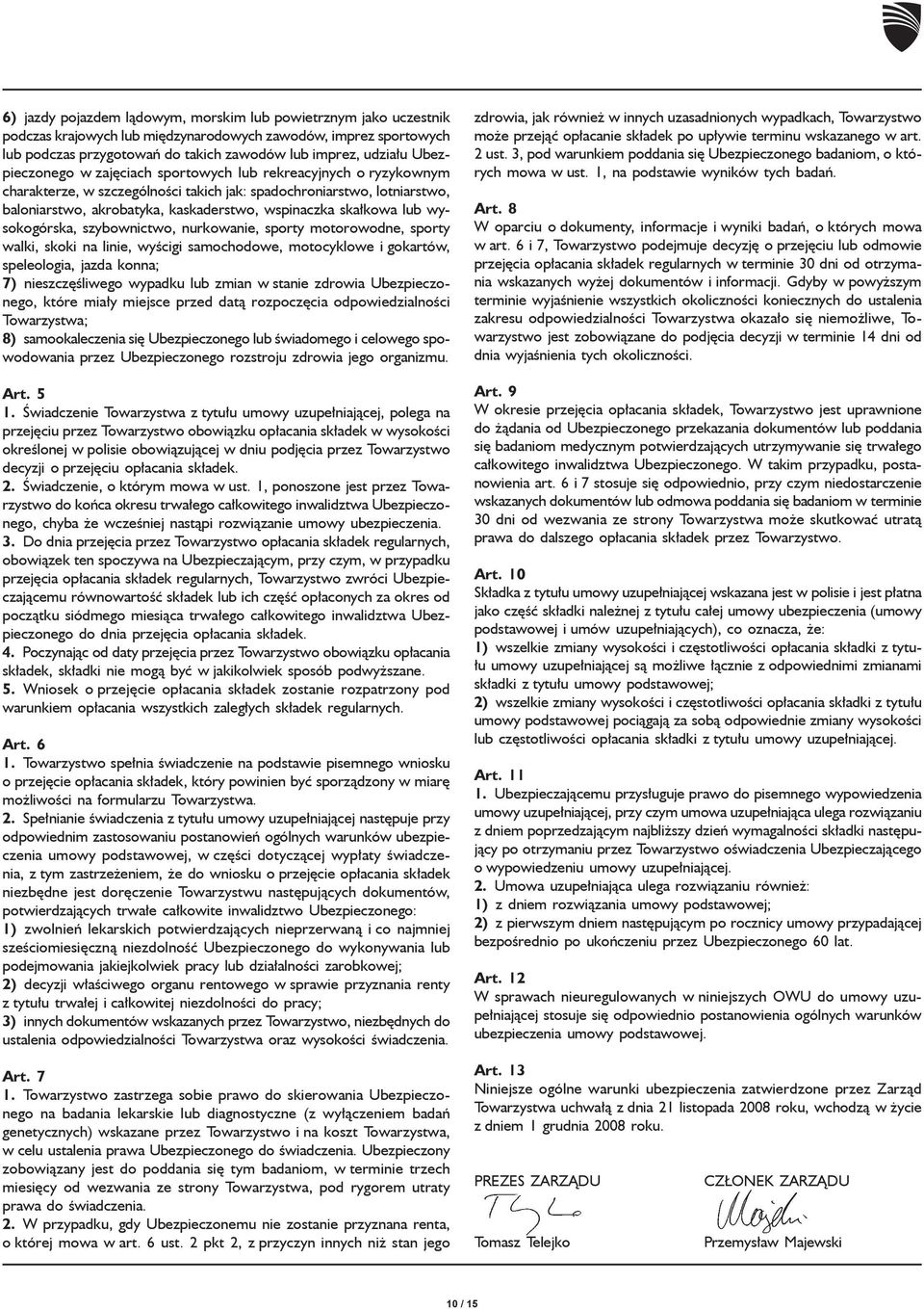 skałkowa lub wysokogórska, szybownictwo, nurkowanie, sporty motorowodne, sporty walki, skoki na linie, wyścigi samochodowe, motocyklowe i gokartów, speleologia, jazda konna; 7) nieszczęśliwego