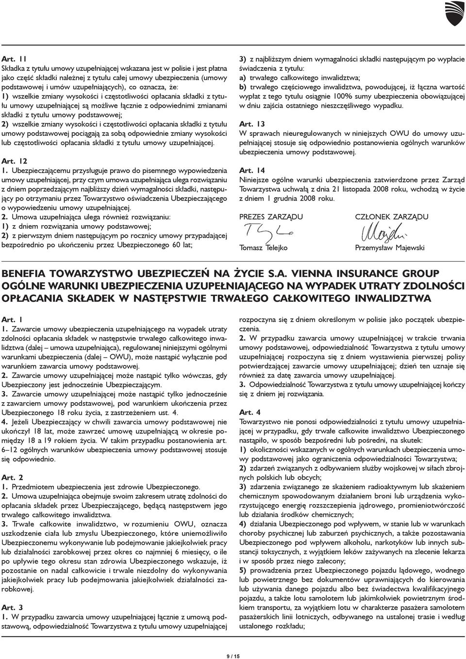 zmiany wysokości i częstotliwości opłacania składki z tytułu umowy podstawowej pociągają za sobą odpowiednie zmiany wysokości lub częstotliwości opłacania składki z tytułu umowy uzupełniającej. Art.