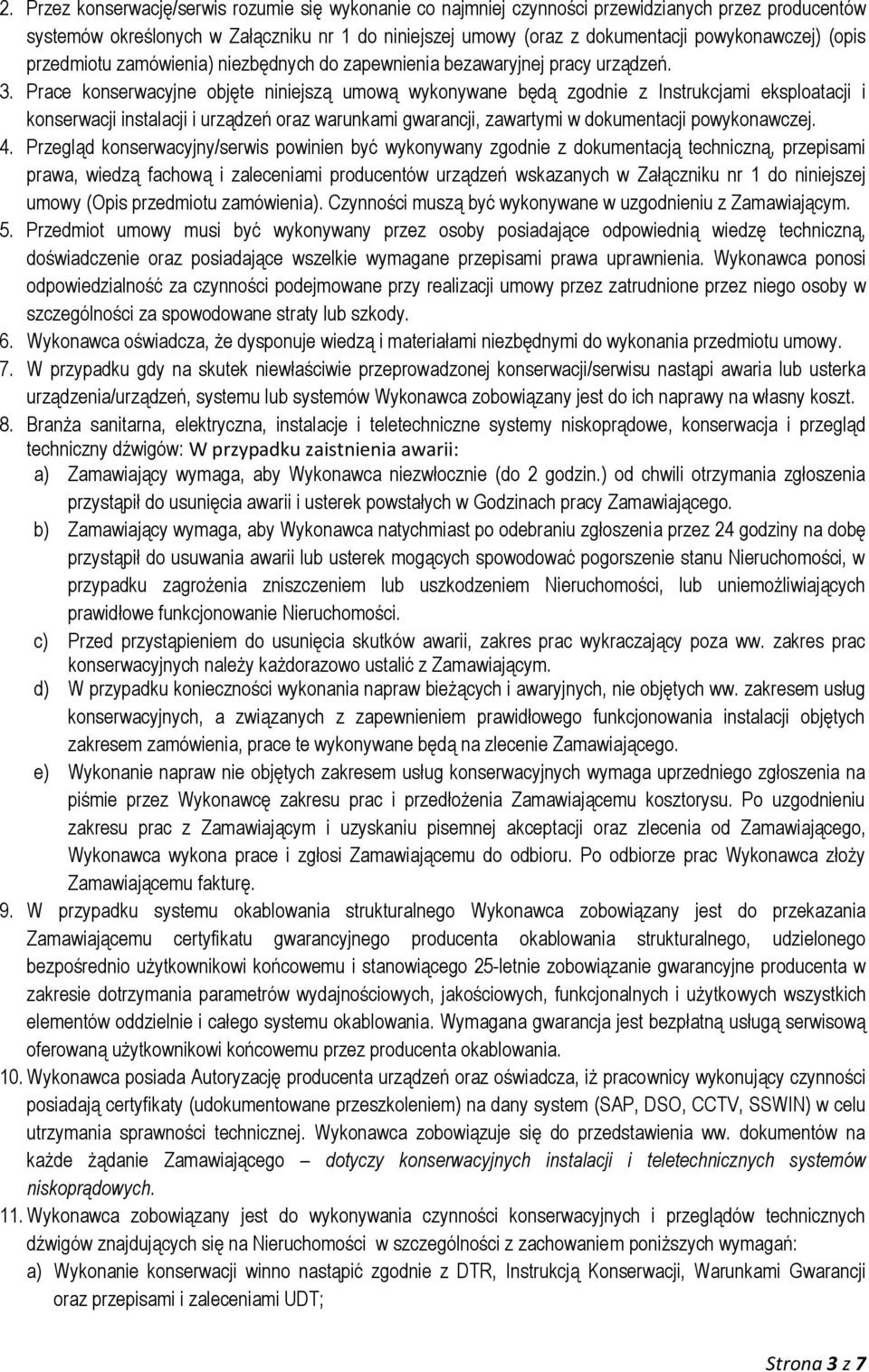 Prace konserwacyjne objęte niniejszą umową wykonywane będą zgodnie z Instrukcjami eksploatacji i konserwacji instalacji i urządzeń oraz warunkami gwarancji, zawartymi w dokumentacji powykonawczej. 4.