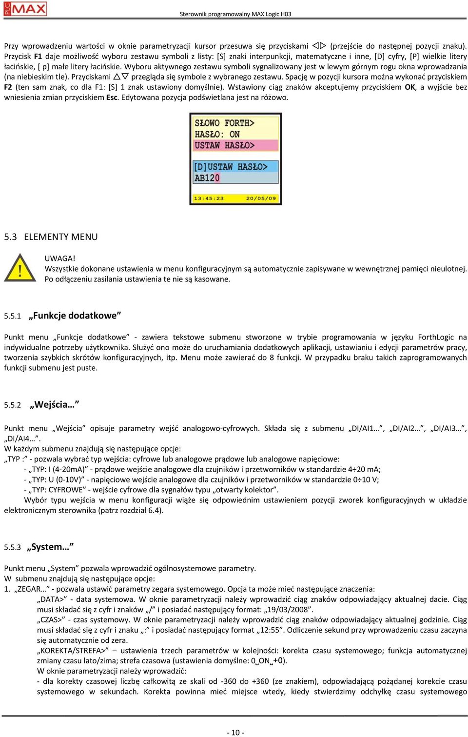 Wyboru aktywnego zestawu symboli sygnalizowany jest w lewym górnym rogu okna wprowadzania (na niebieskim tle). Przyciskami przegląda się symbole z wybranego zestawu.