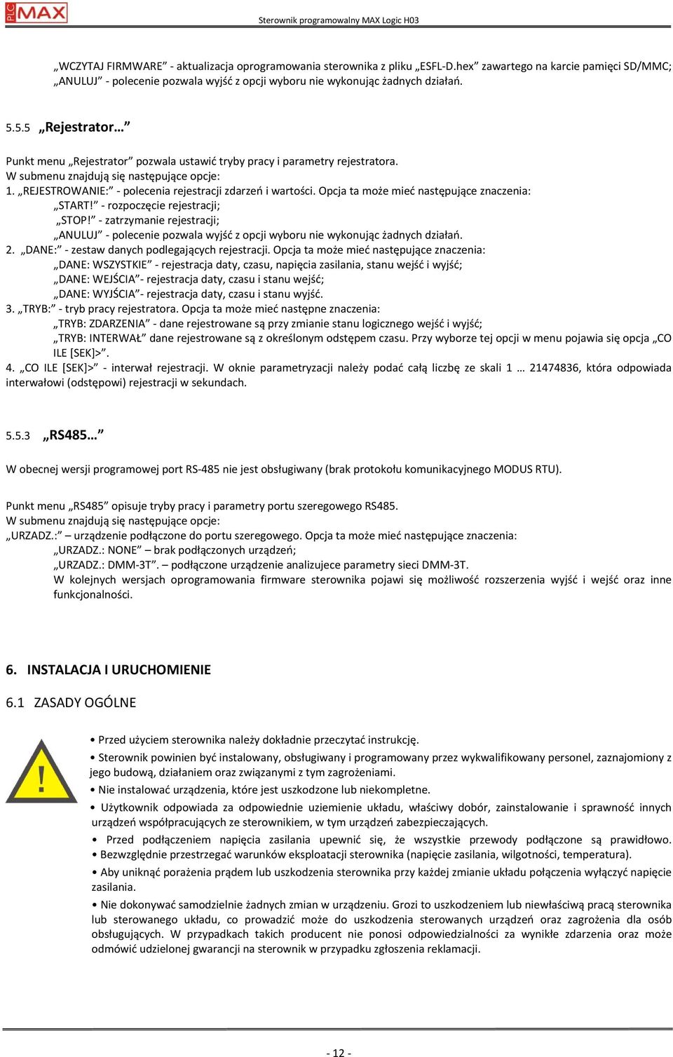 5.5 Rejestrator Punkt menu Rejestrator pozwala ustawić tryby pracy i parametry rejestratora. W submenu znajdują się następujące opcje: 1. REJESTROWANIE: - polecenia rejestracji zdarzeń i wartości.