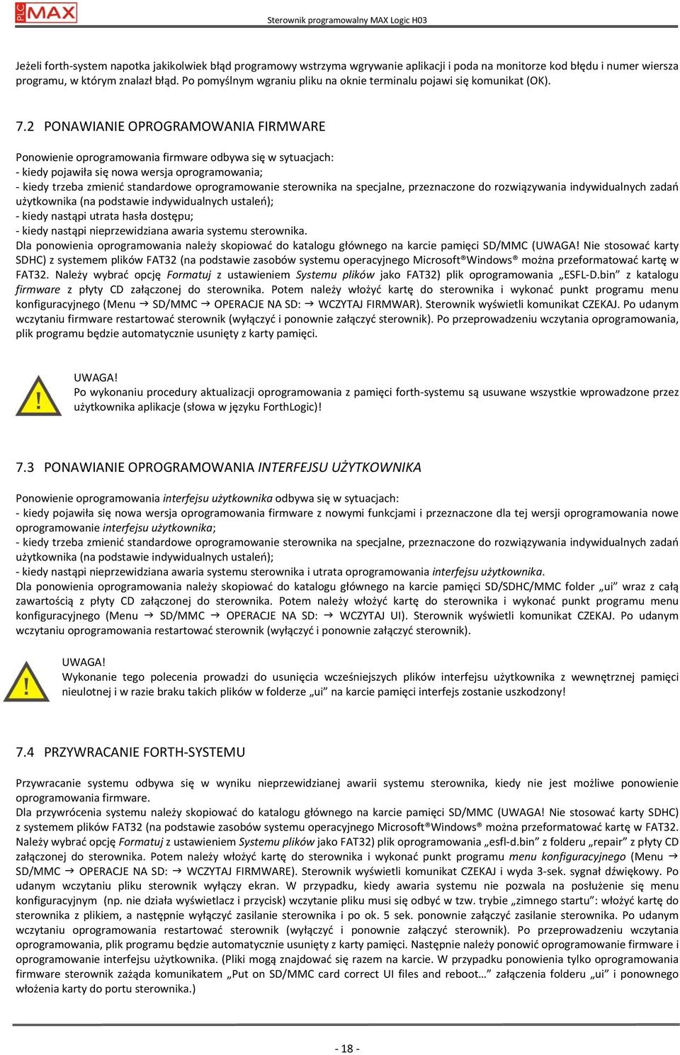 2 PONAWIANIE OPROGRAMOWANIA FIRMWARE Ponowienie oprogramowania firmware odbywa się w sytuacjach: - kiedy pojawiła się nowa wersja oprogramowania; - kiedy trzeba zmienić standardowe oprogramowanie