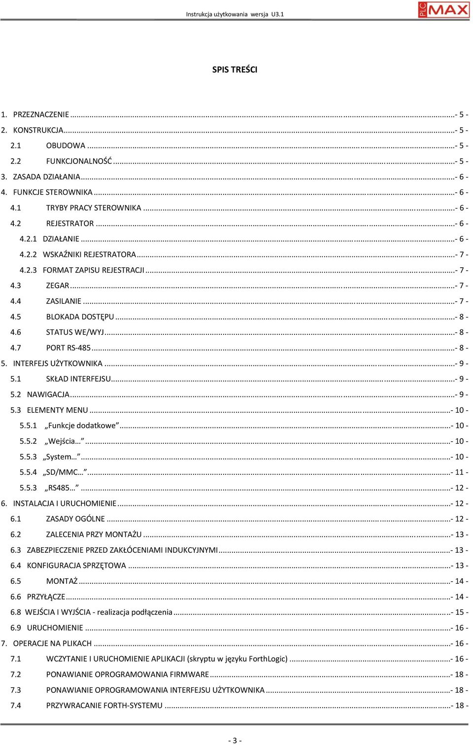 6 STATUS WE/WYJ...- 8-4.7 PORT RS-485...- 8-5. INTERFEJS UŻYTKOWNIKA...- 9-5.1 SKŁAD INTERFEJSU...- 9-5.2 NAWIGACJA...- 9-5.3 ELEMENTY MENU...- 10-5.5.1 Funkcje dodatkowe...- 10-5.5.2 Wejścia...- 10-5.5.3 System.