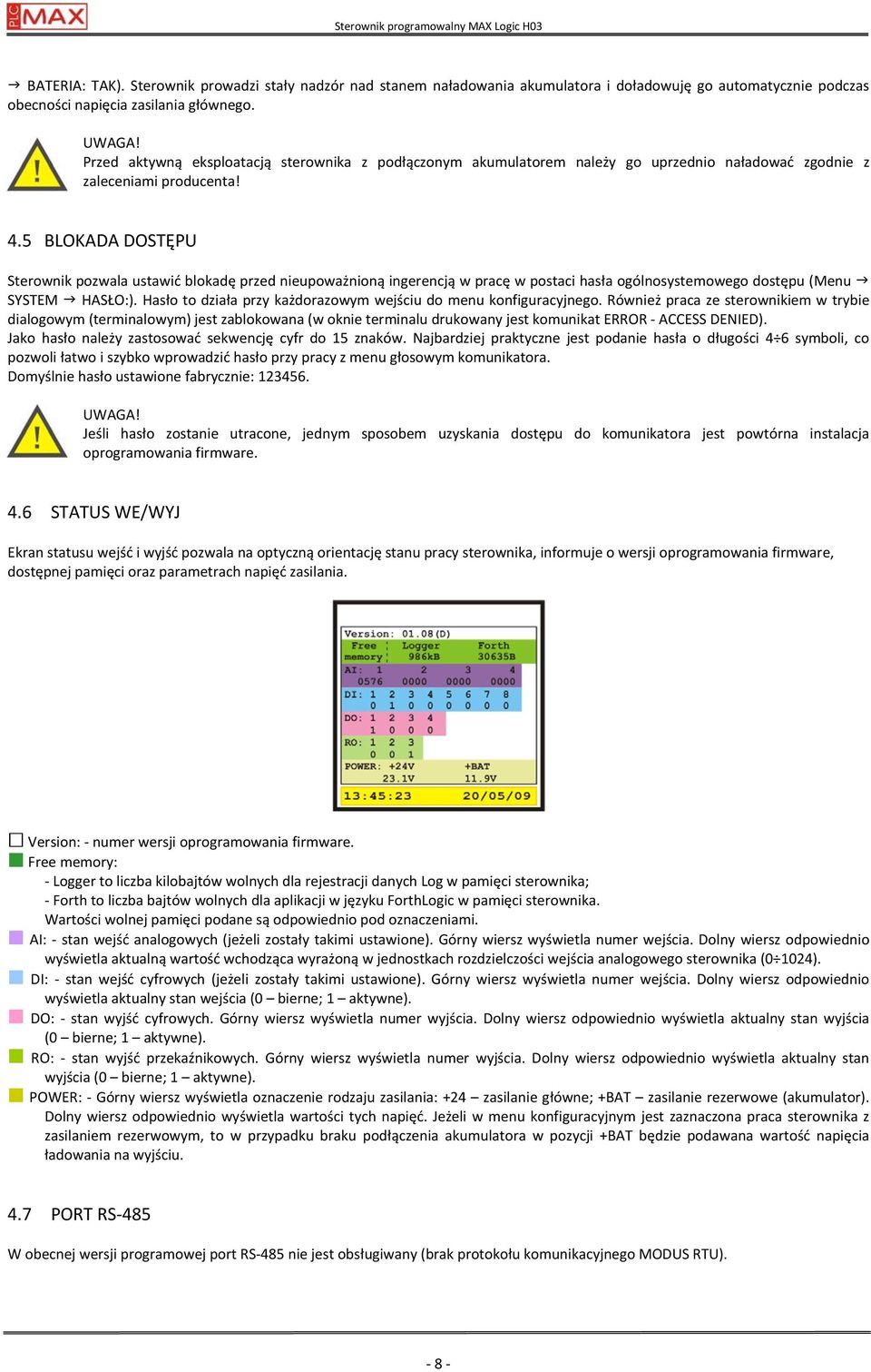 5 BLOKADA DOSTĘPU Sterownik pozwala ustawić blokadę przed nieupoważnioną ingerencją w pracę w postaci hasła ogólnosystemowego dostępu (Menu SYSTEM HASŁO:).