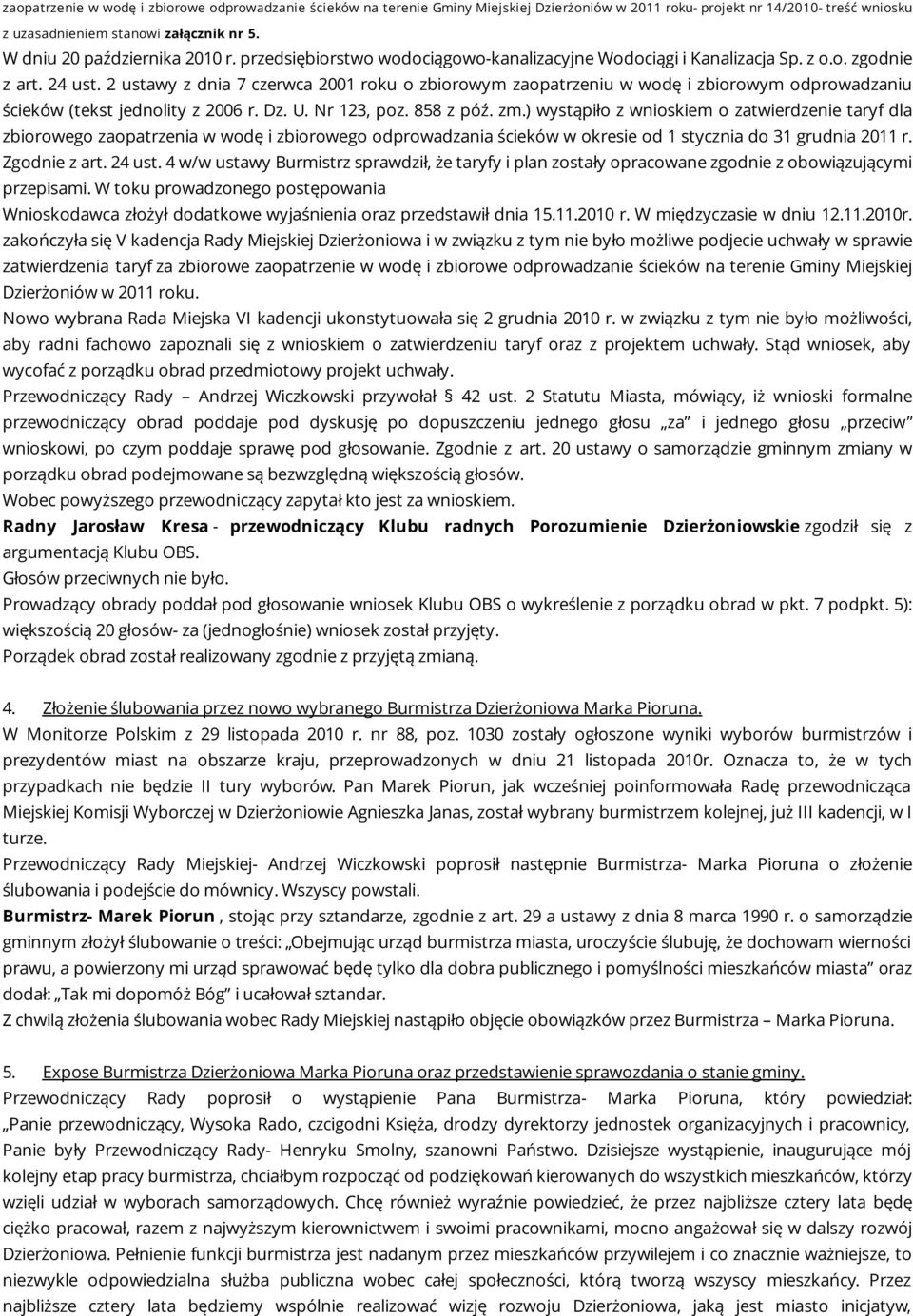 2 ustawy z dnia 7 czerwca 2001 roku o zbiorowym zaopatrzeniu w wodę i zbiorowym odprowadzaniu ścieków (tekst jednolity z 2006 r. Dz. U. Nr 123, poz. 858 z póź. zm.