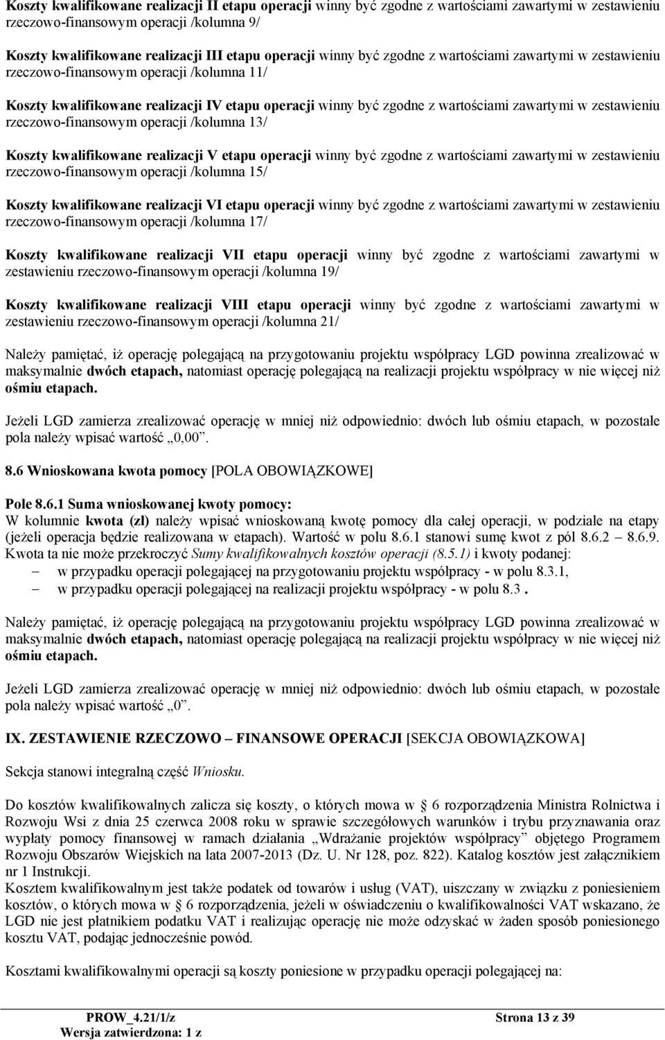 zestawieniu rzeczowo-finansowym operacji /kolumna 13/ Koszty kwalifikowane realizacji V etapu operacji winny być zgodne z wartościami zawartymi w zestawieniu rzeczowo-finansowym operacji /kolumna 15/