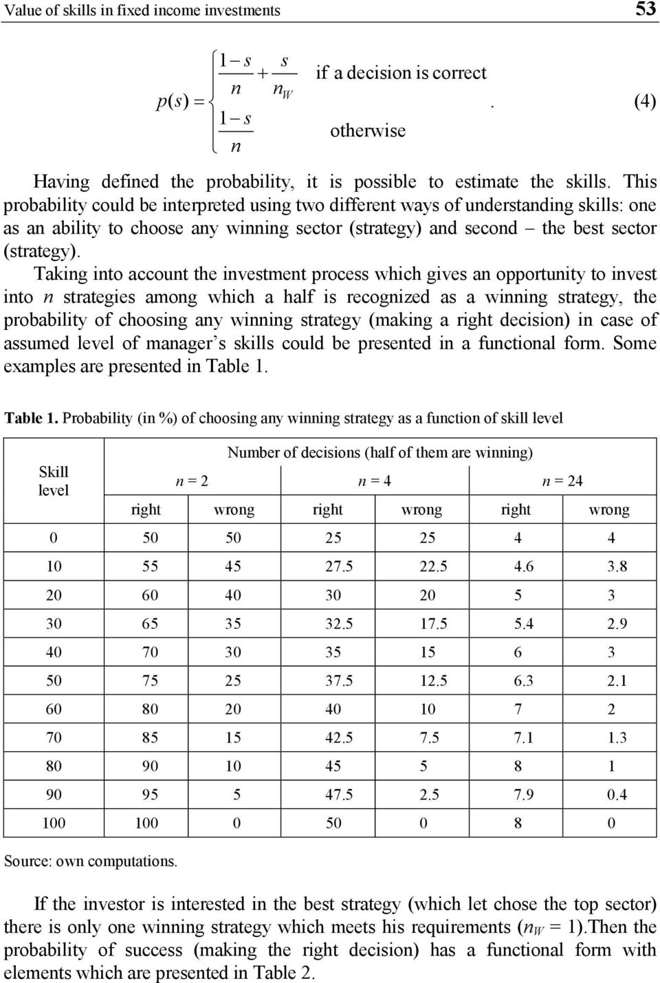 Taking into account the investment process which gives an opportunity to invest into n strategies among which a half is recognized as a winning strategy, the probability of choosing any winning