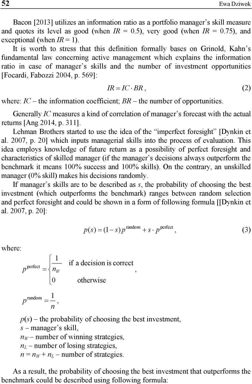 number of investment opportunities [Focardi, Fabozzi 2004, p. 569]: IR = IC BR, (2) where: IC the information coefficient; BR the number of opportunities.