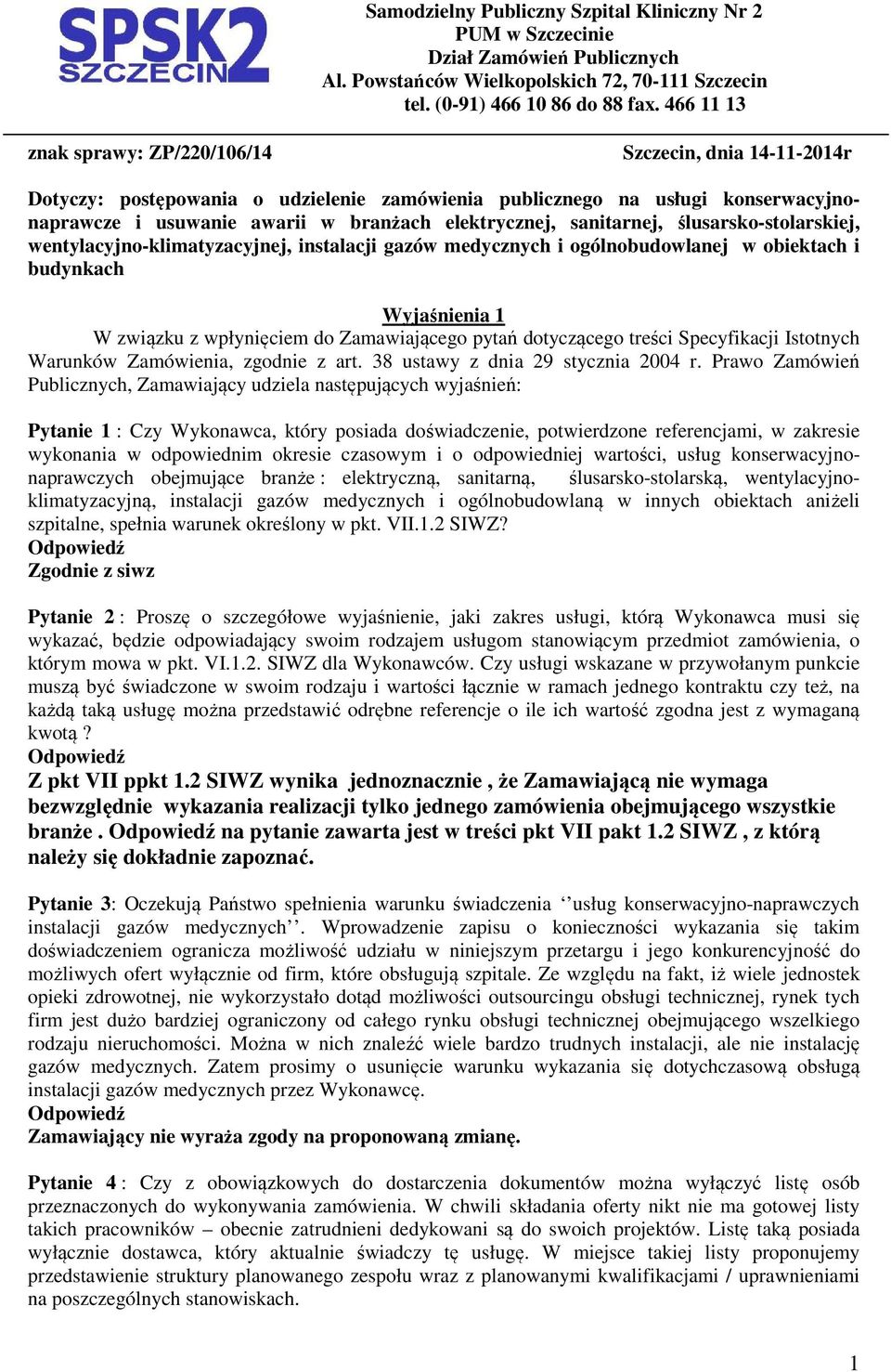 sanitarnej, ślusarsko-stolarskiej, wentylacyjno-klimatyzacyjnej, instalacji gazów medycznych i ogólnobudowlanej w obiektach i budynkach Wyjaśnienia 1 W związku z wpłynięciem do Zamawiającego pytań